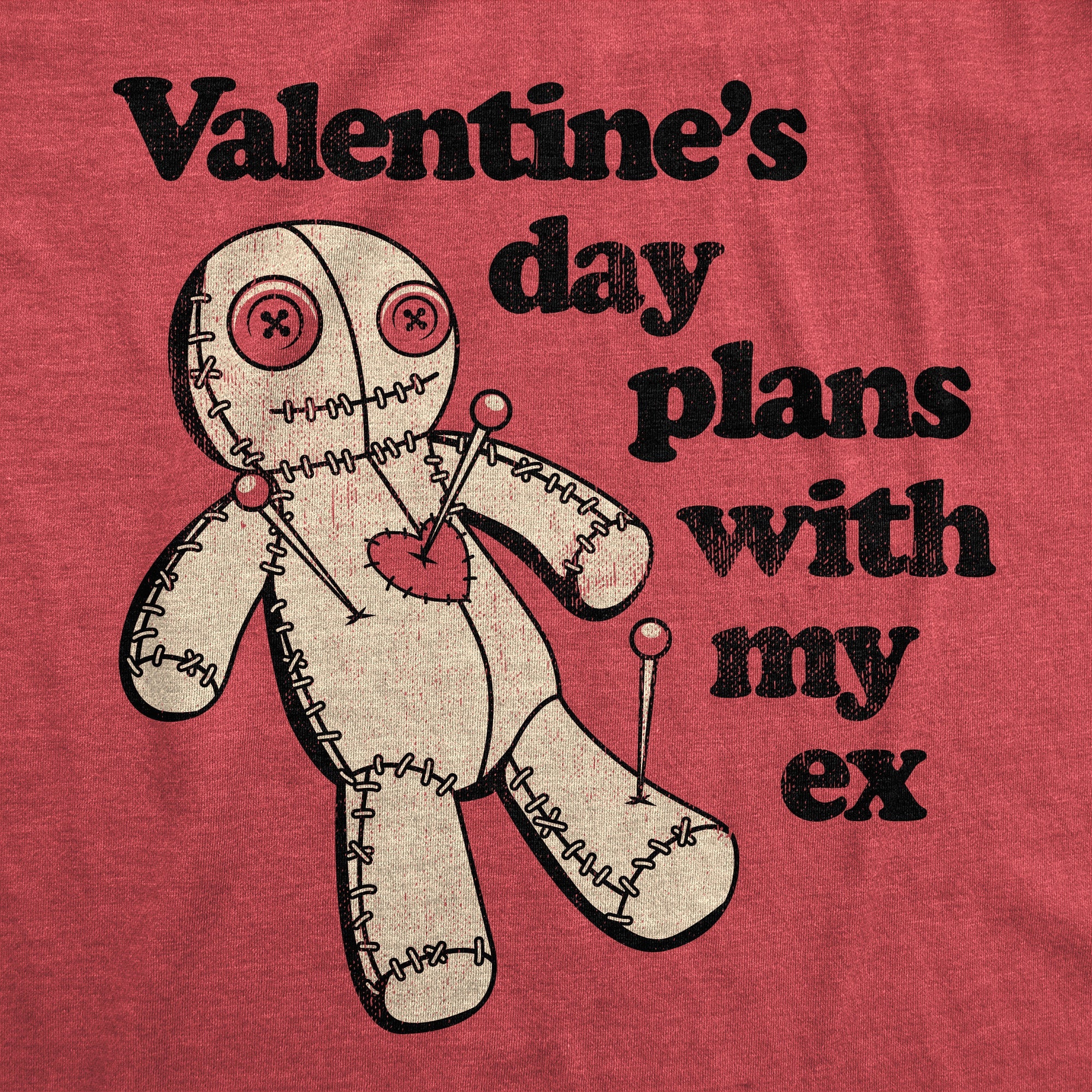 Valentines Day Plans With My Ex Women's T Shirt