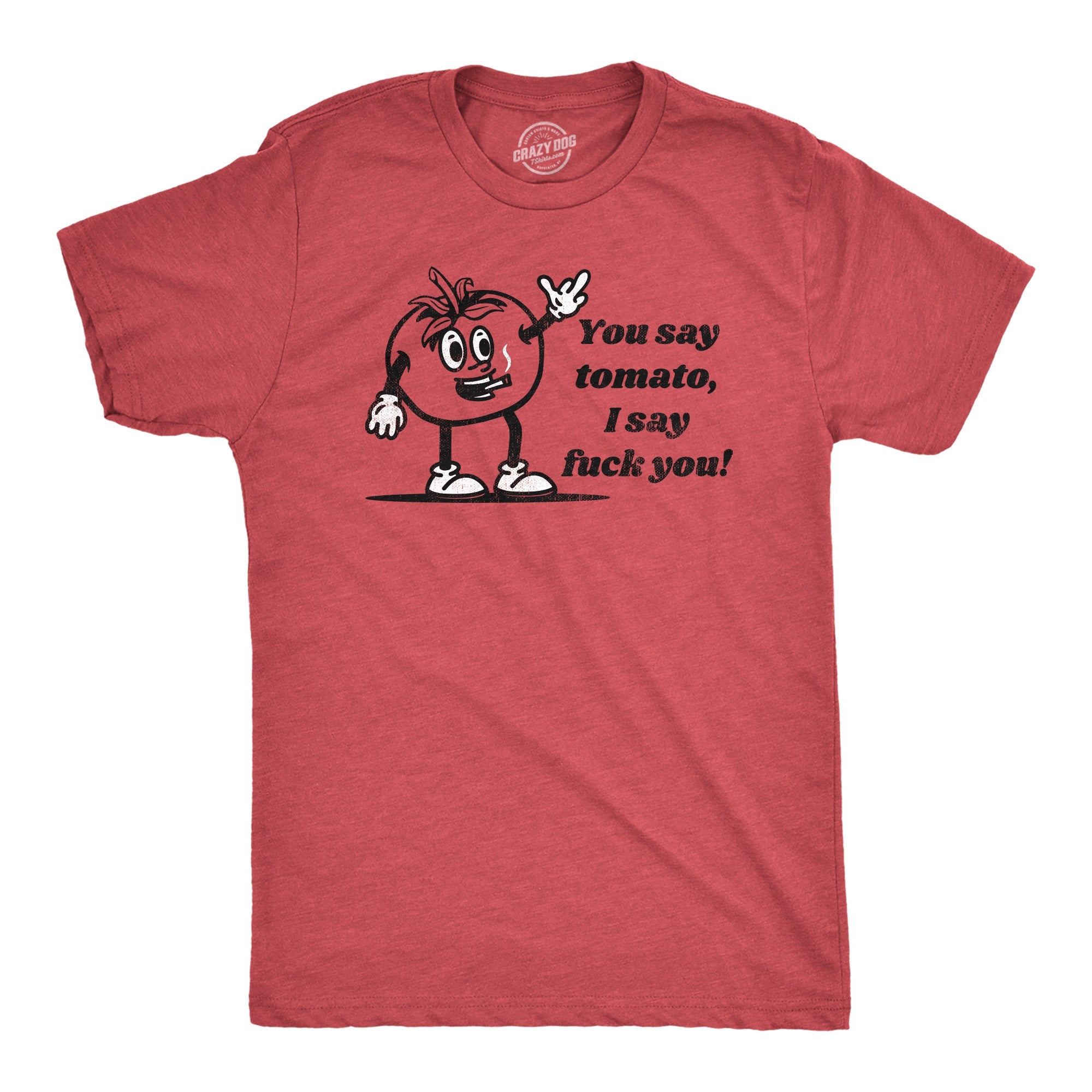 You Say Tomato I Say Fuck You Men's T Shirt