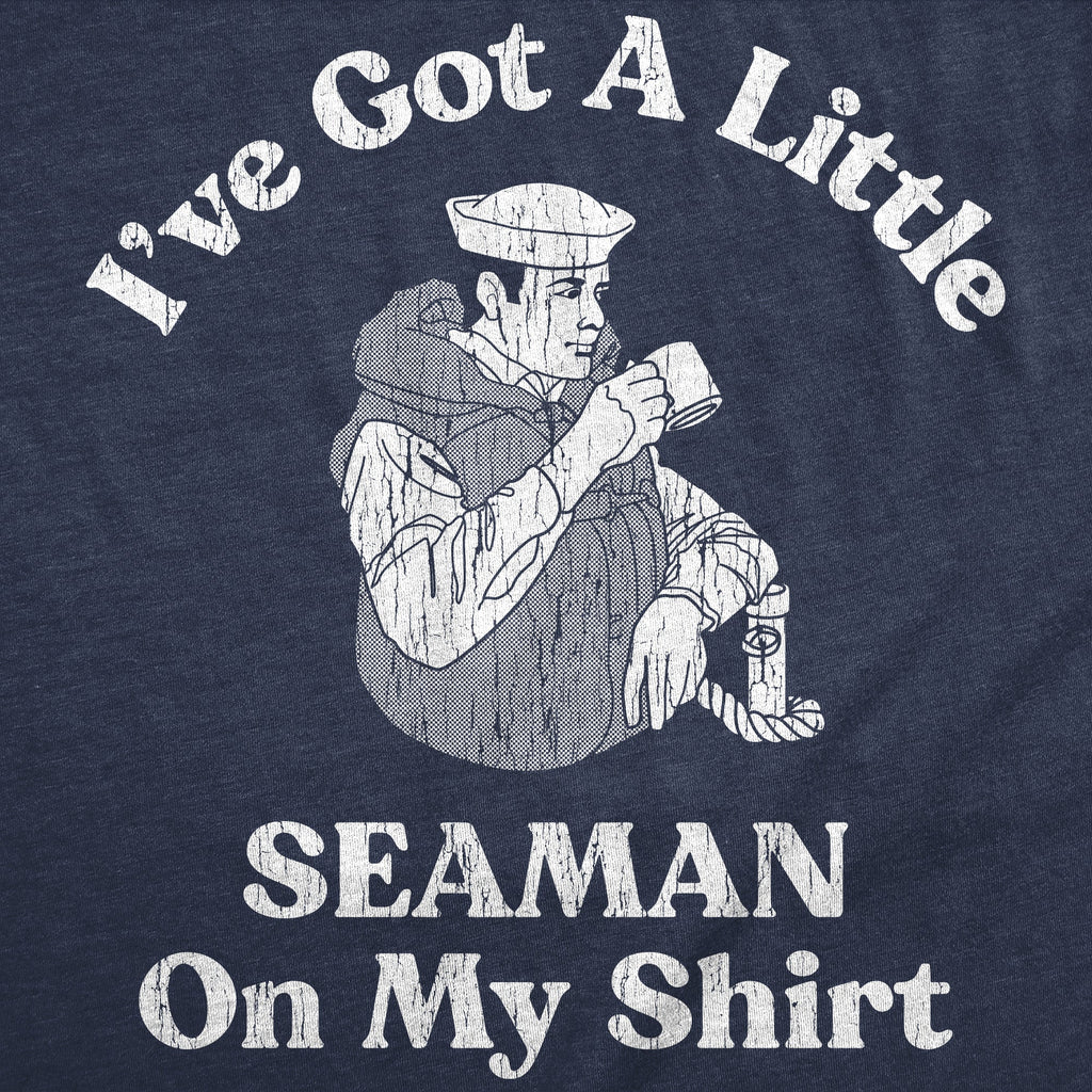 Ive Got A Little Seaman On My Shirt Men's T Shirt