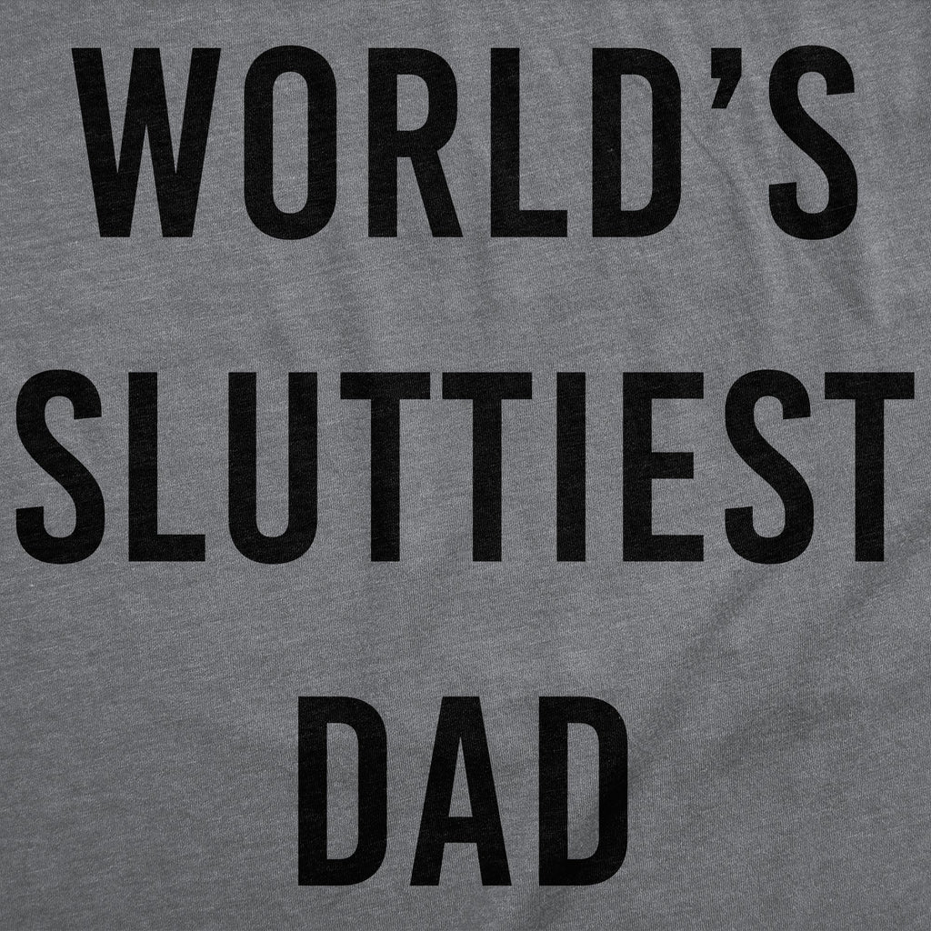 Worlds Sluttiest Dad Men's T Shirt