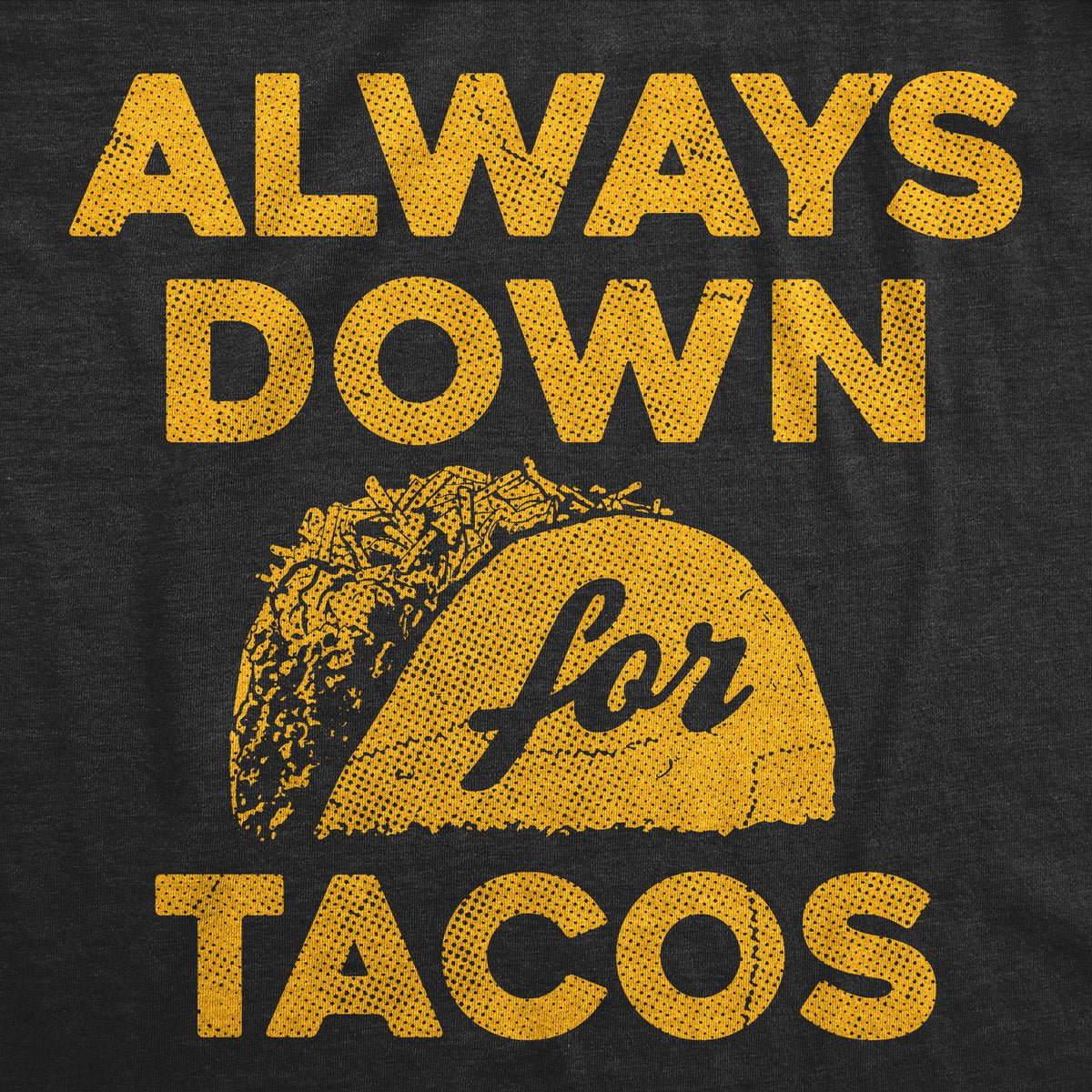 Always Down For Tacos Women's T Shirt