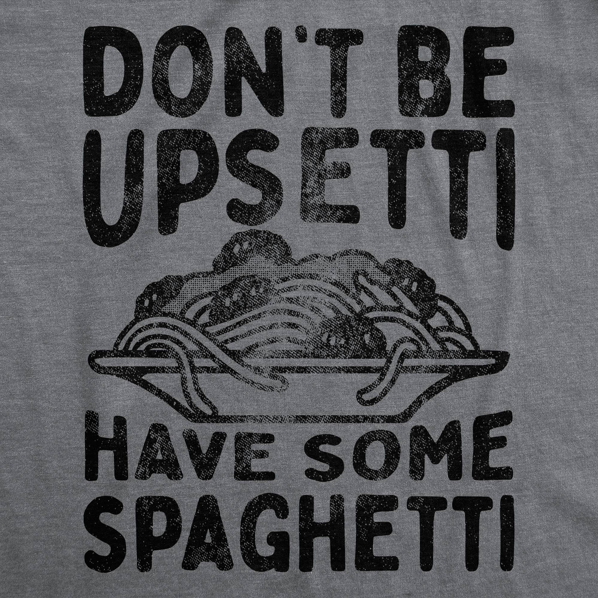 Dont Be Upsetti Have Some Spaghetti Men's T Shirt