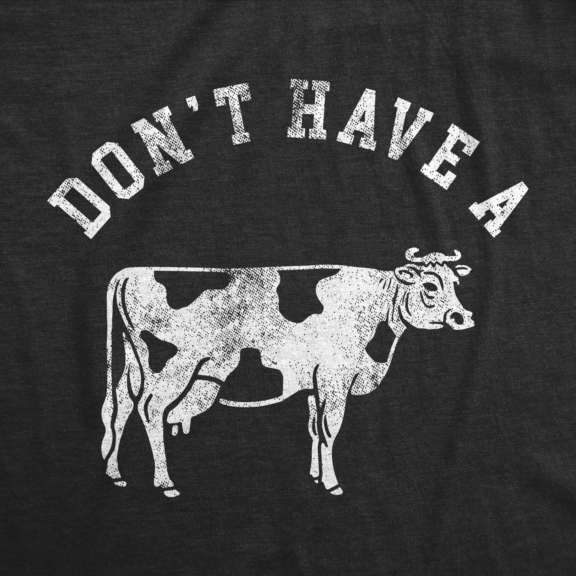 Dont Have A Cow Men's T Shirt