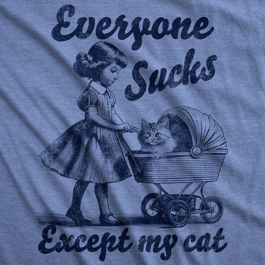 Everyone Sucks Except My Cat Women's T Shirt