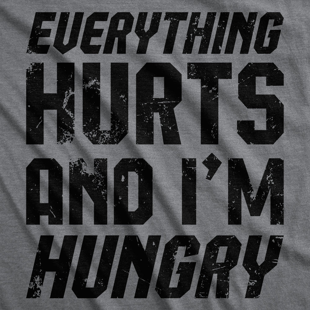 Everything Hurts And Im Hungry Men's T Shirt