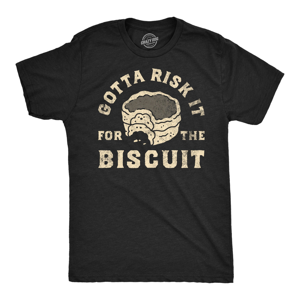 Gotta Risk It For The Biscuit Men's T Shirt
