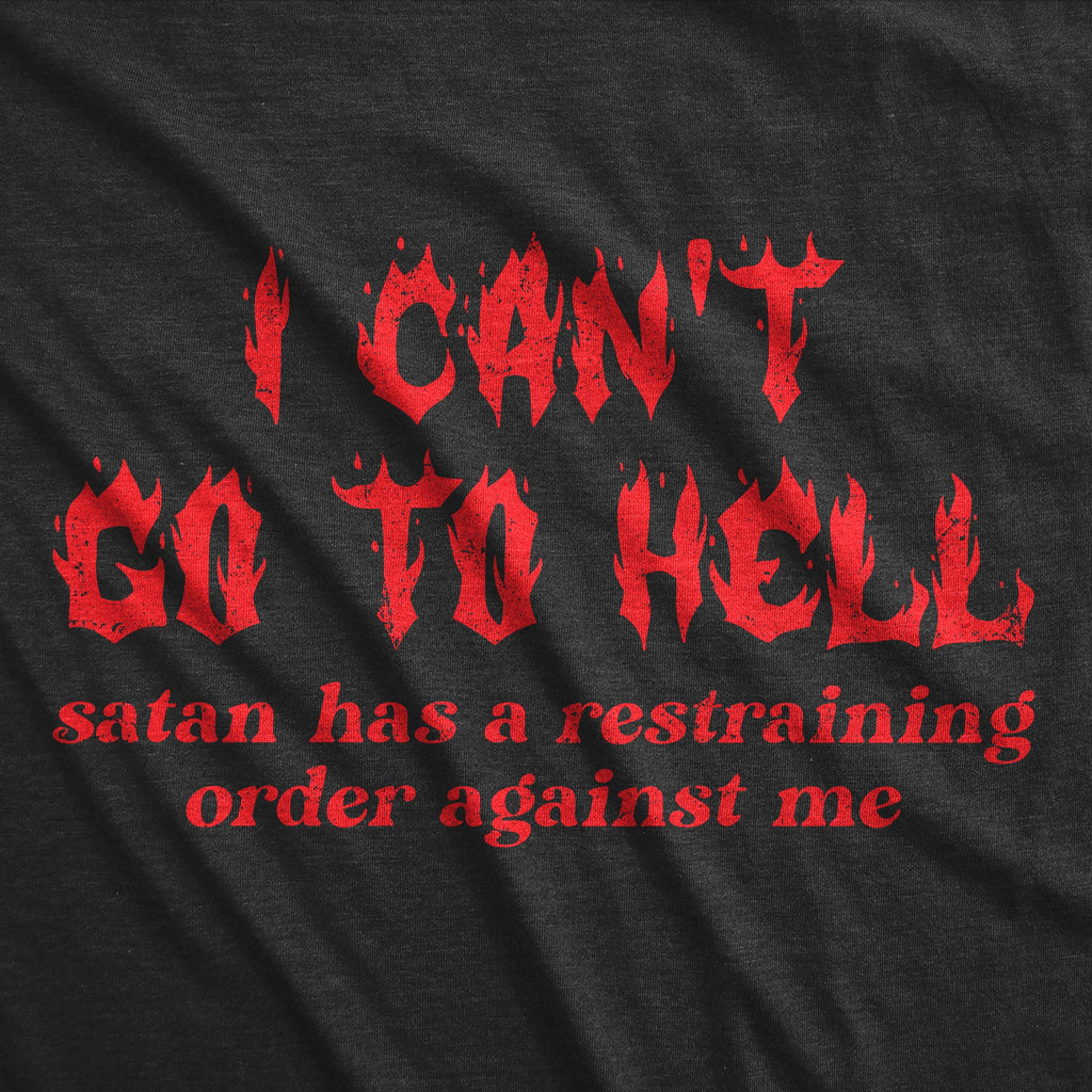 I Cant Go To Hell Satan Has A Restraining Order Against Me Men's T Shirt