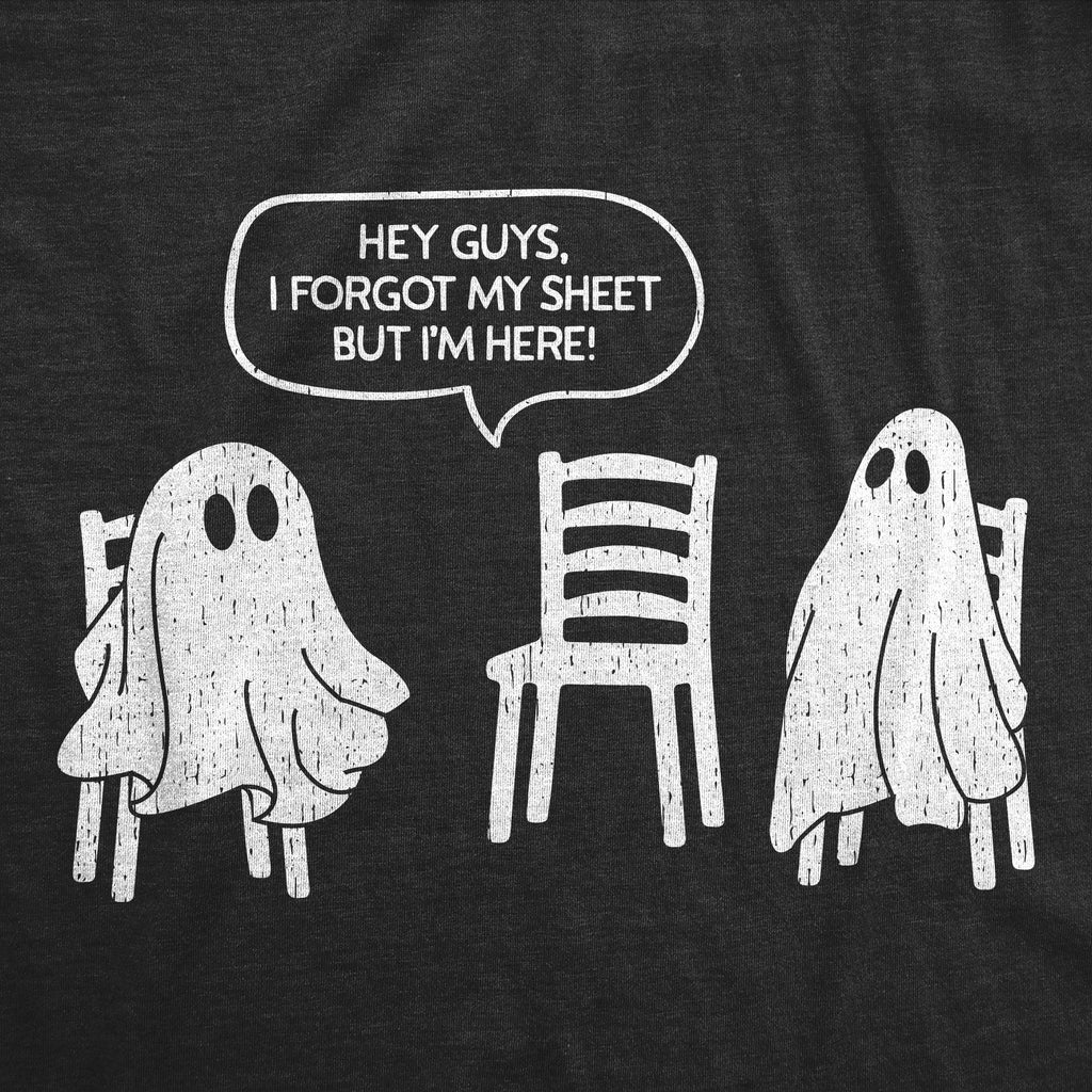 Hey Guys I Forgot My Sheet But Im Here Men's T Shirt