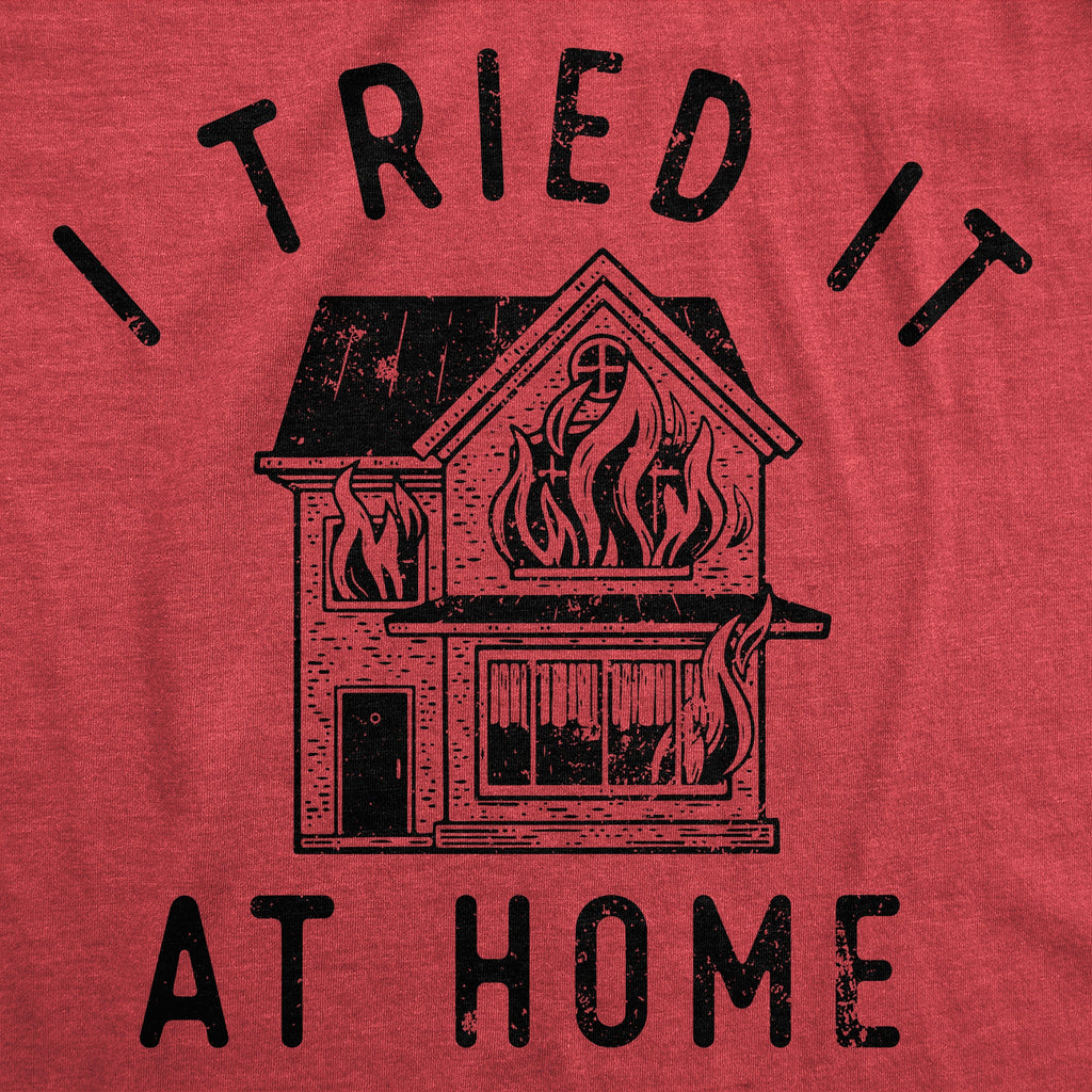 I Tried It At Home Men's T Shirt