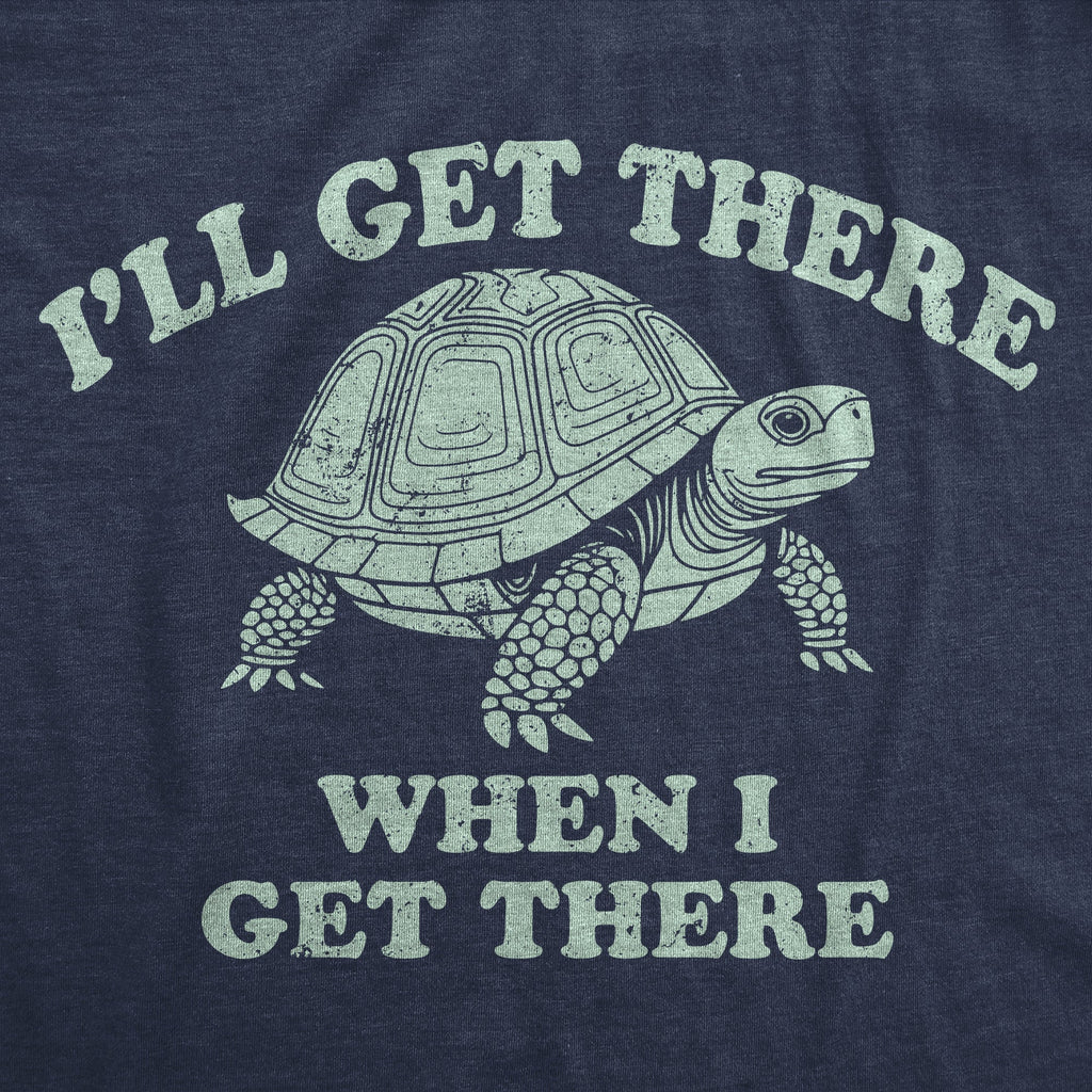 Ill Get There When I Get There Women's T Shirt