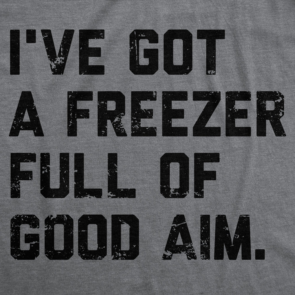 Ive Got A Freezer Full Of Good Aim Men's T Shirt