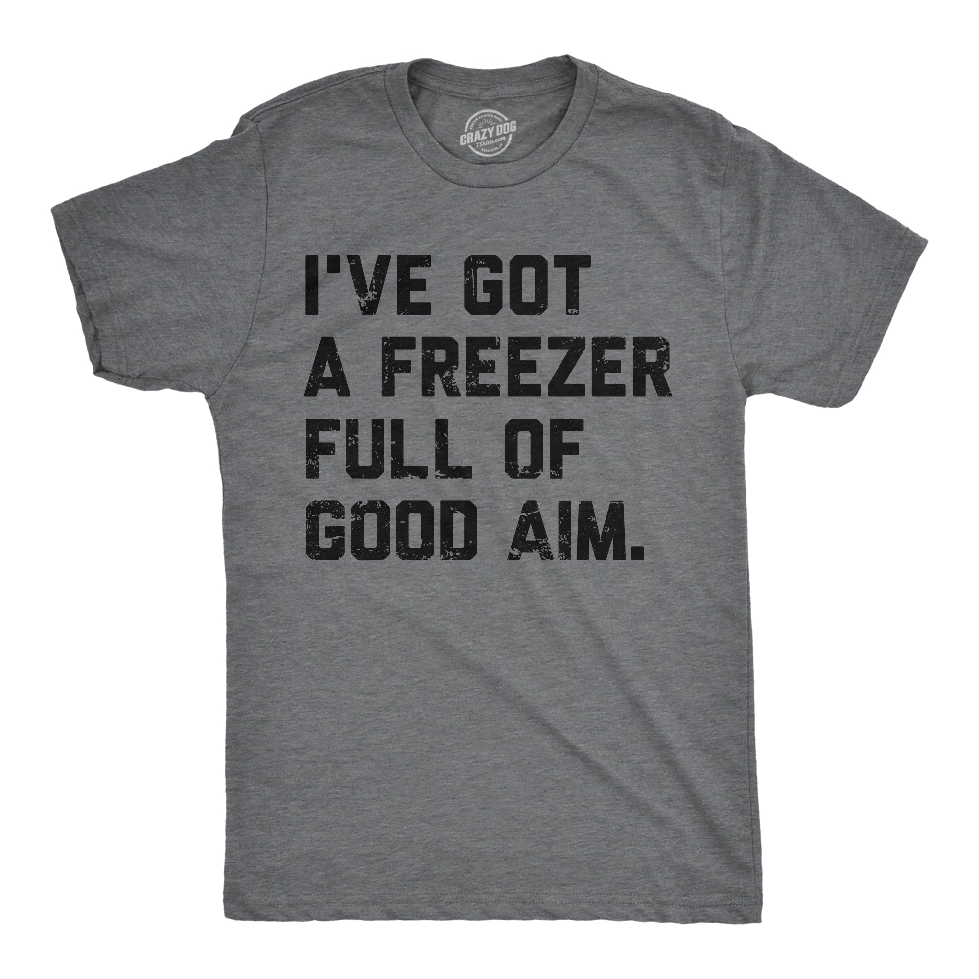 Ive Got A Freezer Full Of Good Aim Men's T Shirt