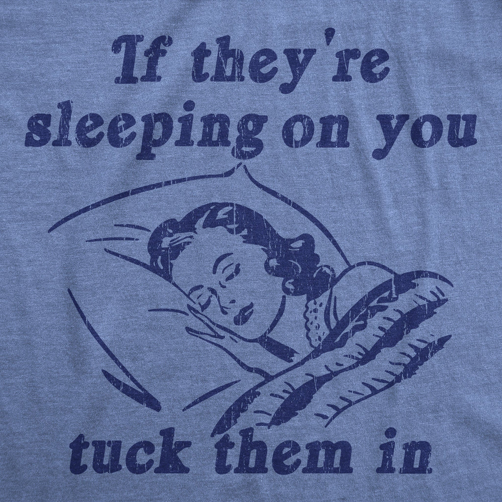 If Theyre Sleeping On You Tuck Them In Men's T Shirt