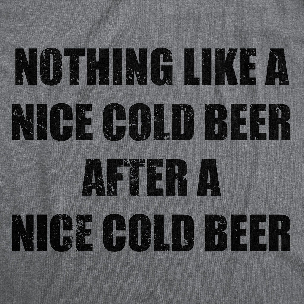 Nothing Like A Nice Cold Beer After A Nice Cold Beer Men's T Shirt