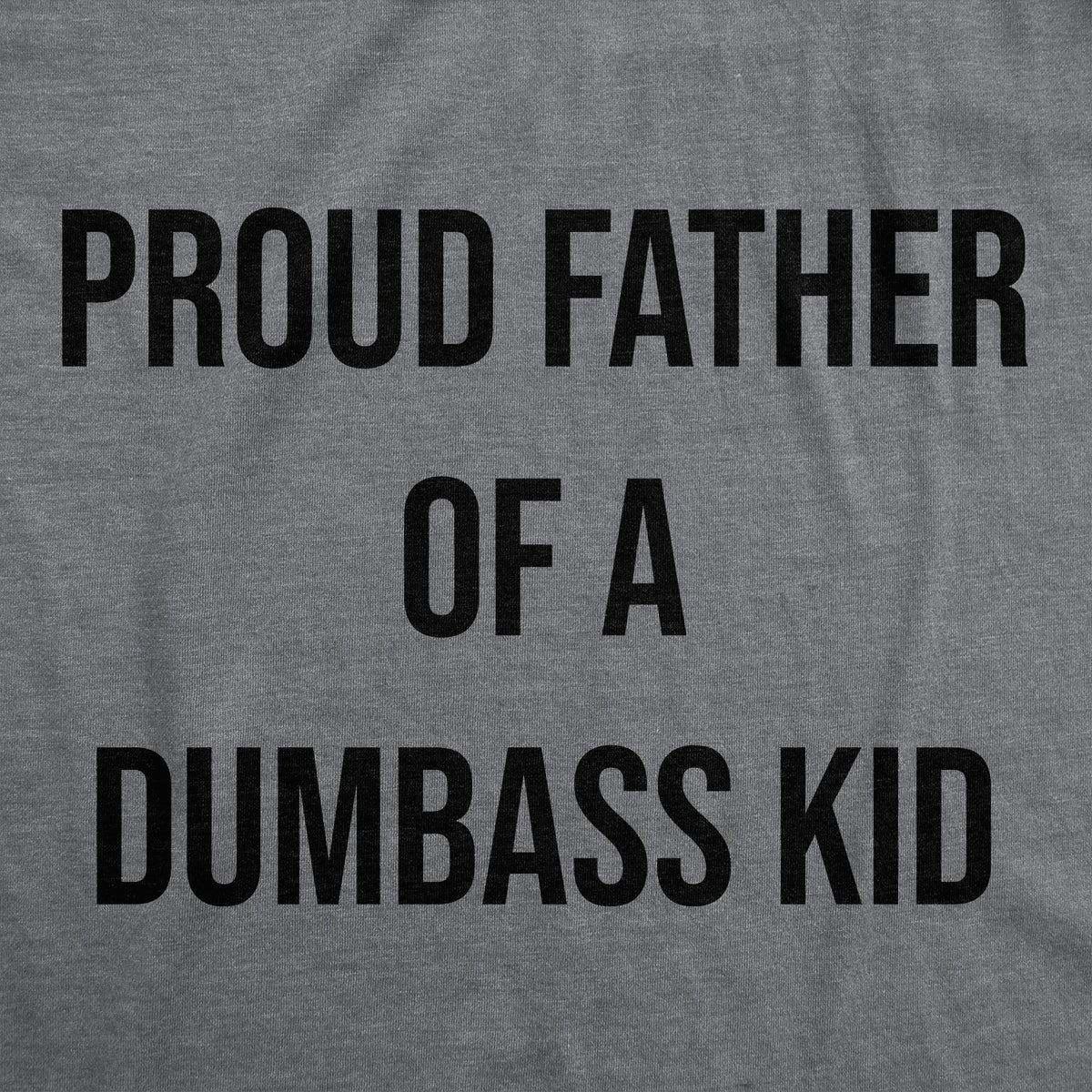 Proud Father Of A Dumbass Kid Men's T Shirt