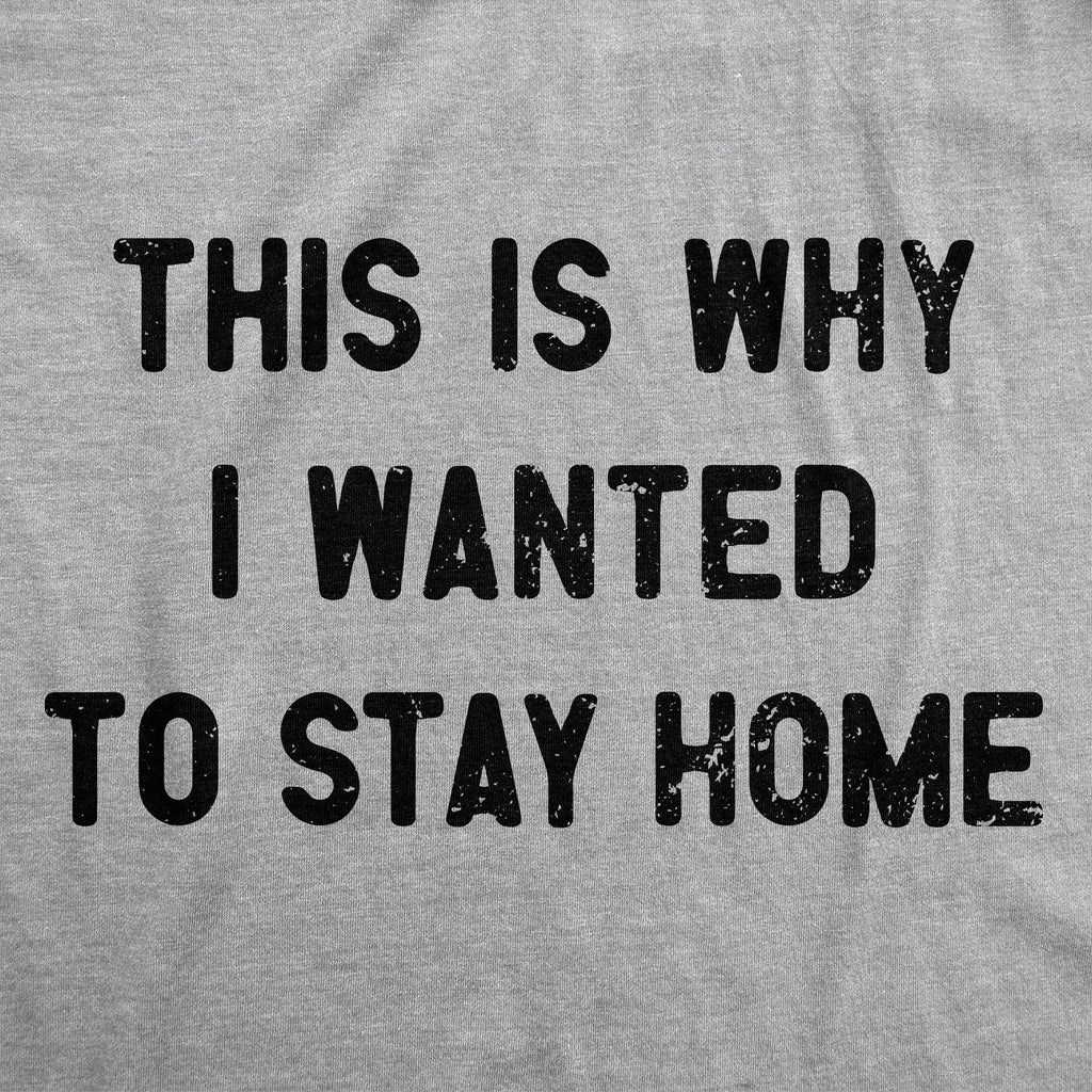 This Is Why I Wanted To Stay Home Men's T Shirt