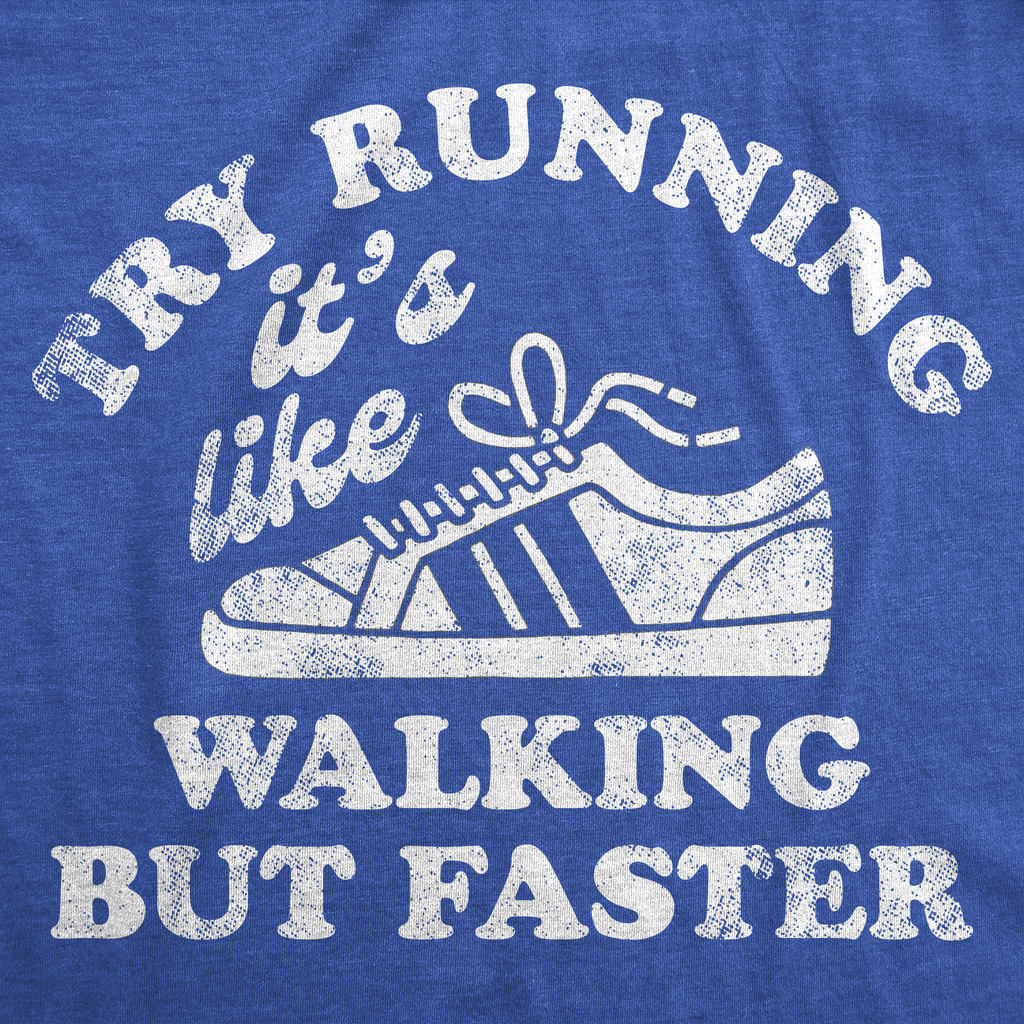 Try Running Its Like Walking But Faster Women's T Shirt