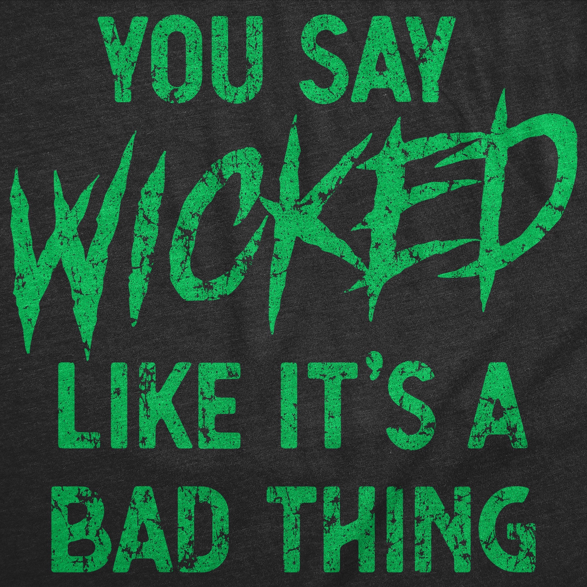 You Say Wicked Like It's A Bad Thing Women's T Shirt