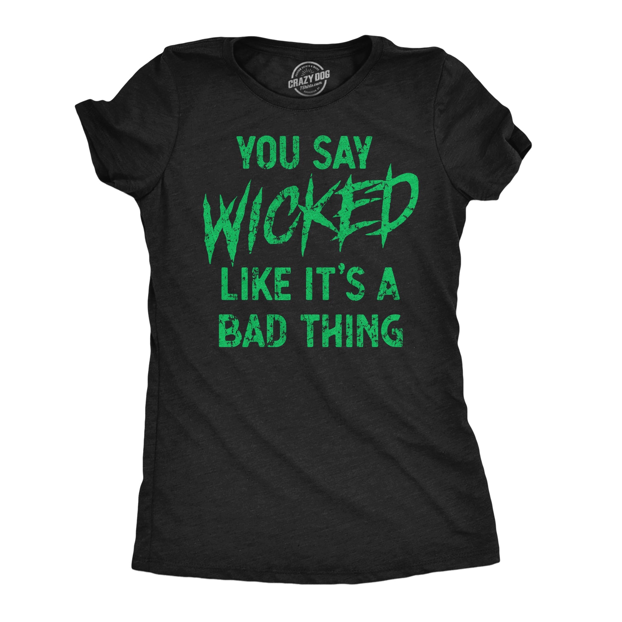 You Say Wicked Like It's A Bad Thing Women's T Shirt