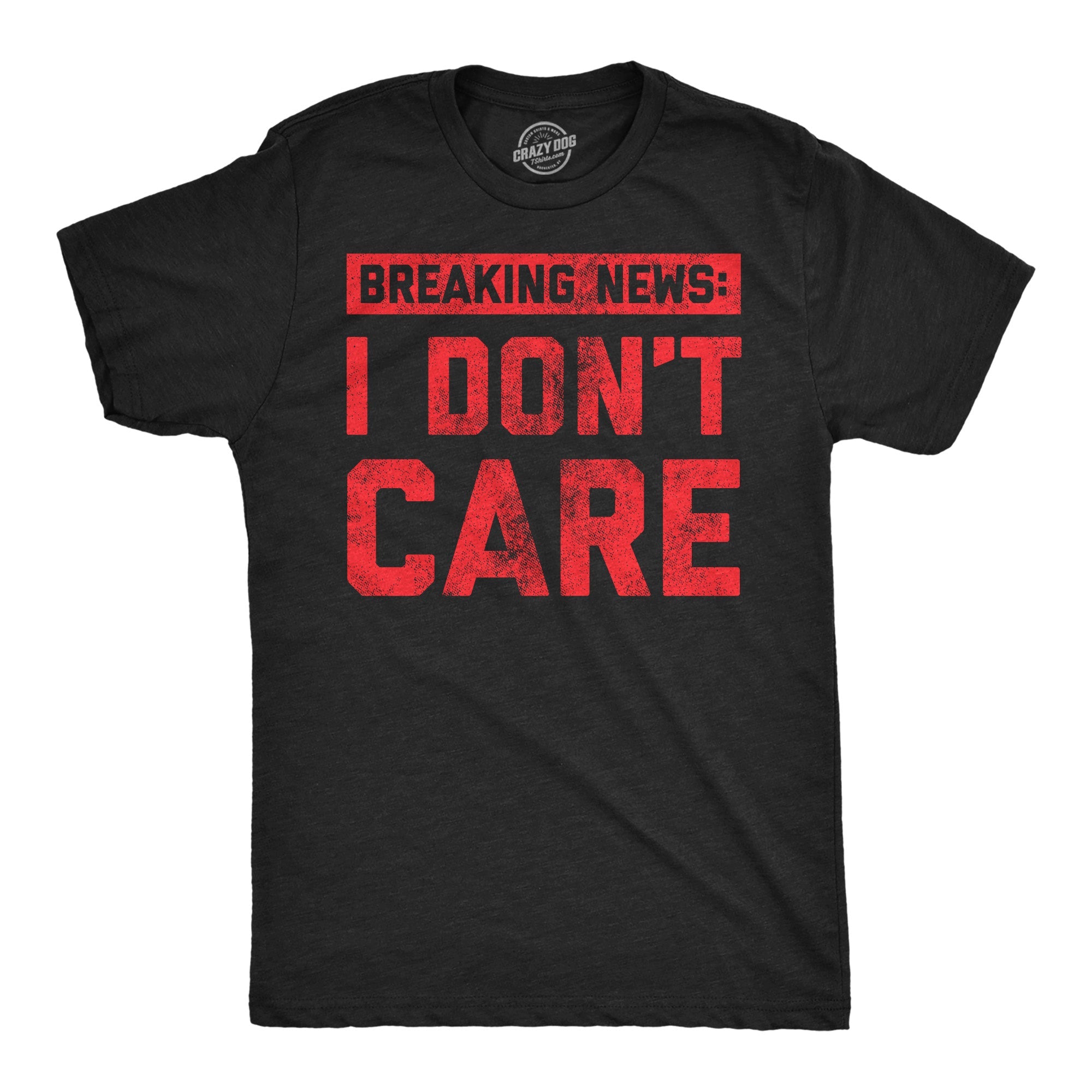 Breaking News: I Don't Care Men's T Shirt