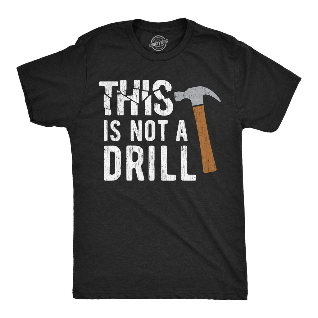 This Is Not A Drill Men's T Shirt
