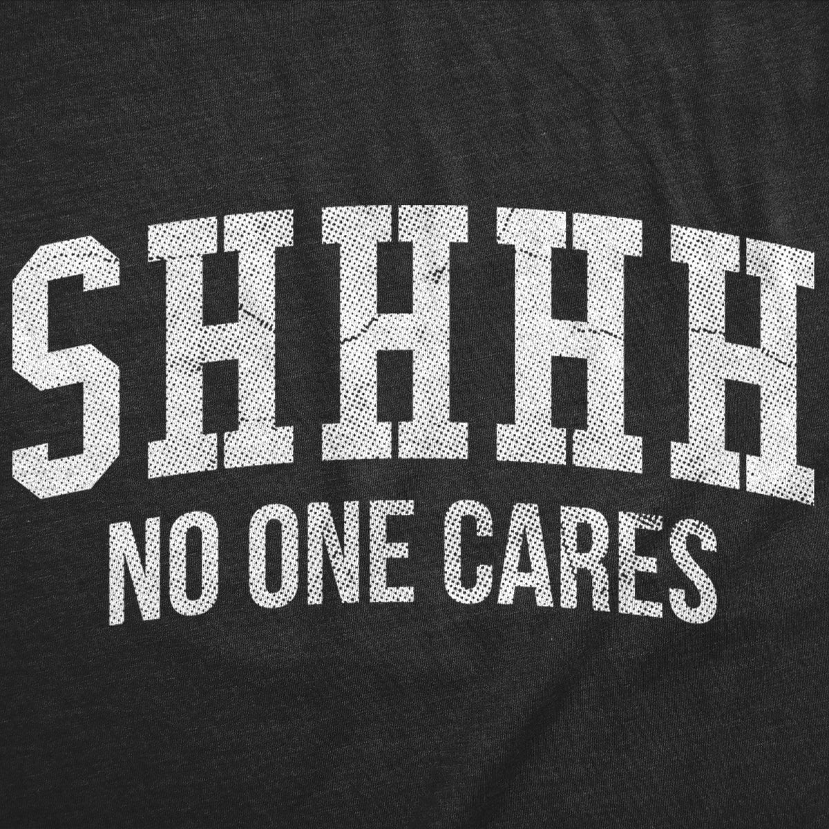 Shhh No One Cares Women's T Shirt