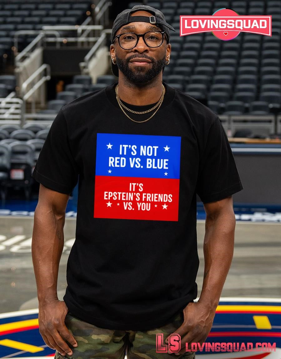 It’s Not Red Vs. Blue It’s Epstein Friends Vs. You Shirt