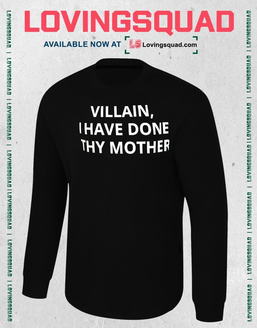 Villain i have done thy Mother text shirt
