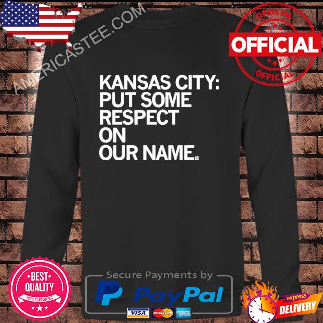 2023 Kansas city put some respect on our name shirt