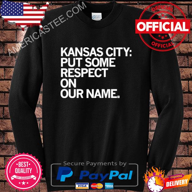 2023 Kansas city put some respect on our name shirt