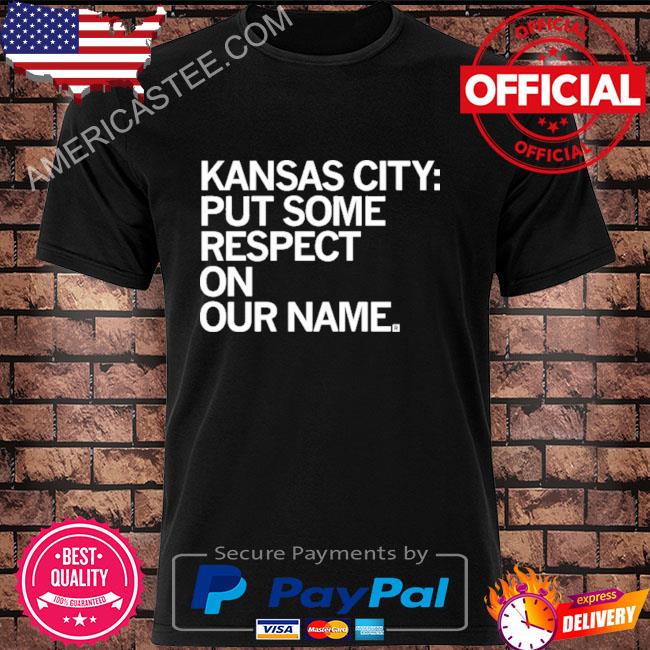 2023 Kansas city put some respect on our name shirt