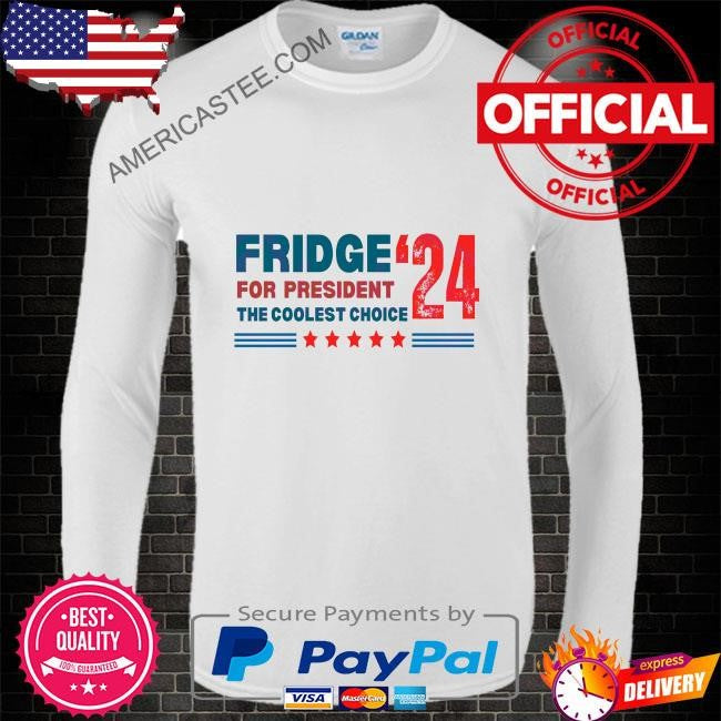 2024 fridge for president the coolest choice shirt
