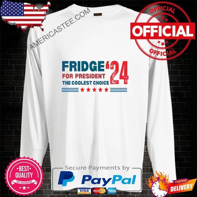 2024 fridge for president the coolest choice shirt