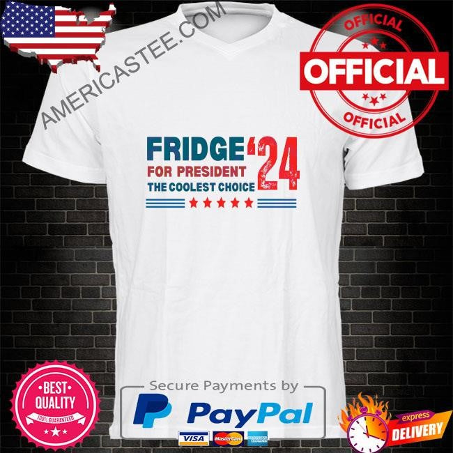 2024 fridge for president the coolest choice shirt