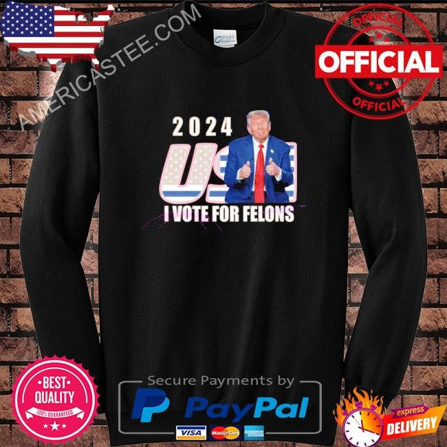 2024 usa I vote for felons president shirt