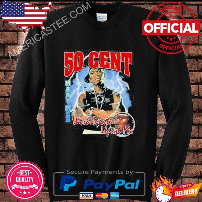 50cent many men wish death upon me shirt