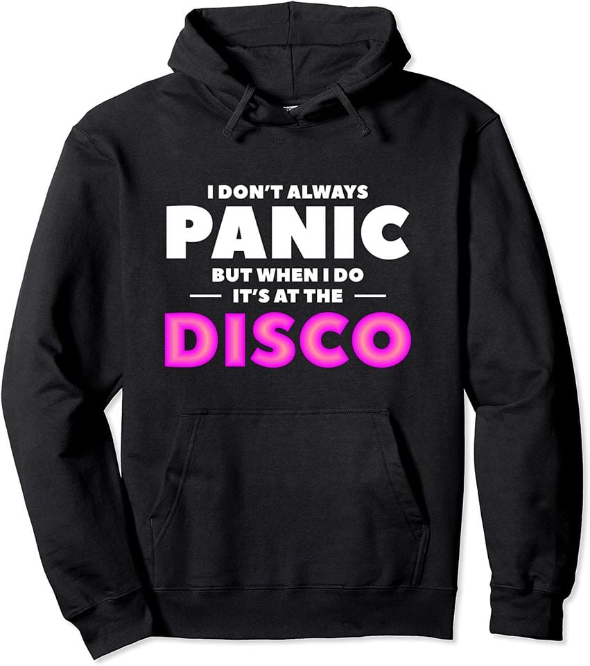 I Don't Always Panic But When I Do It's At The Disco Pullover Hoodie