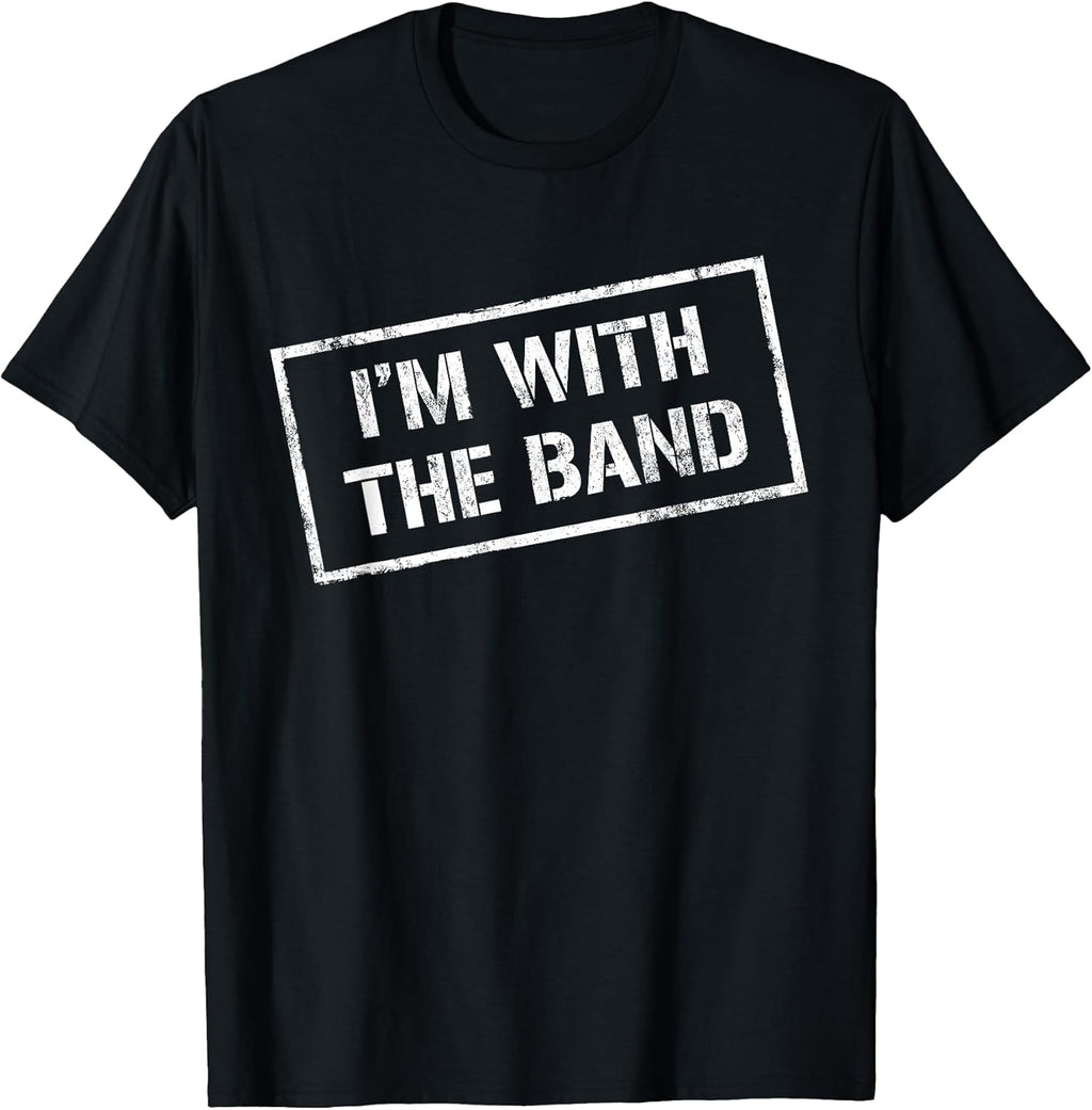 I'm With The Band Shirts
