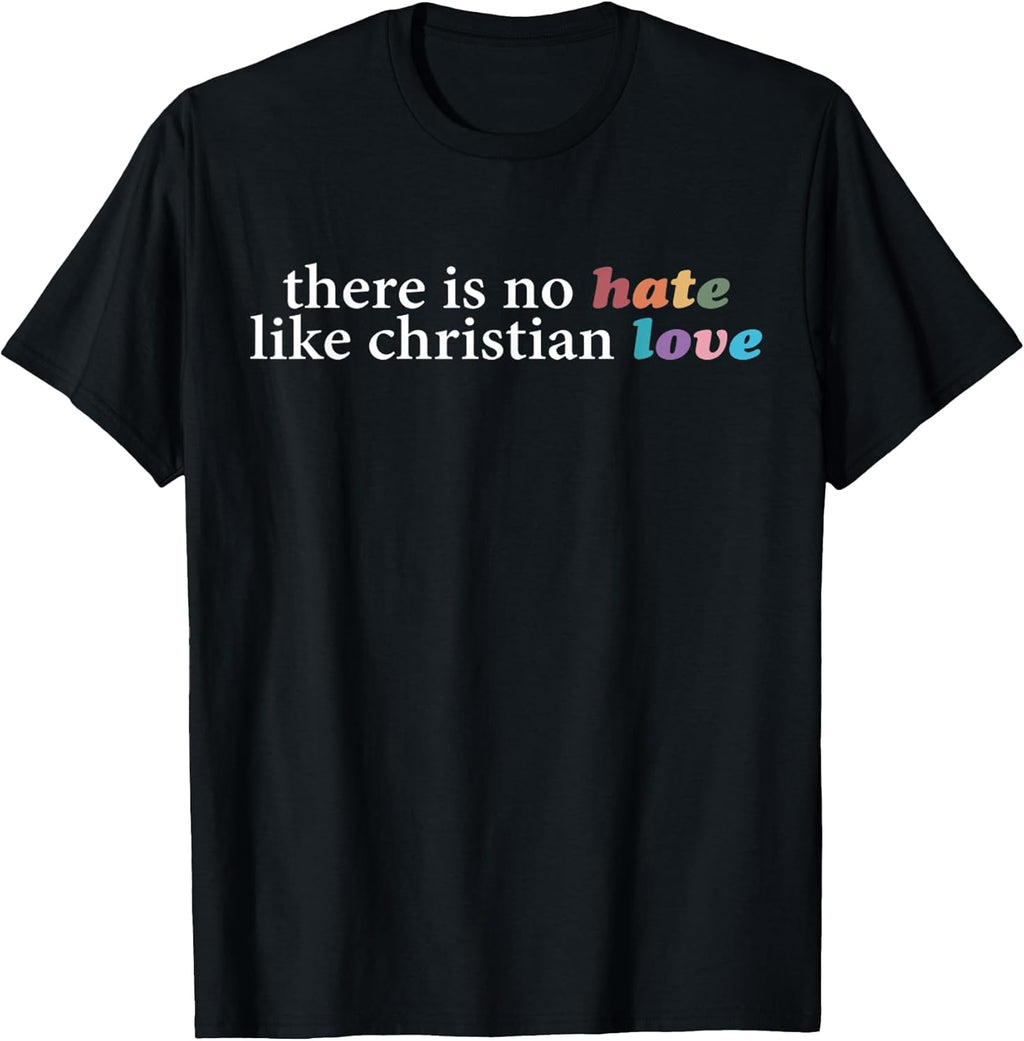 Funny There Is No Hate Like Christian Love