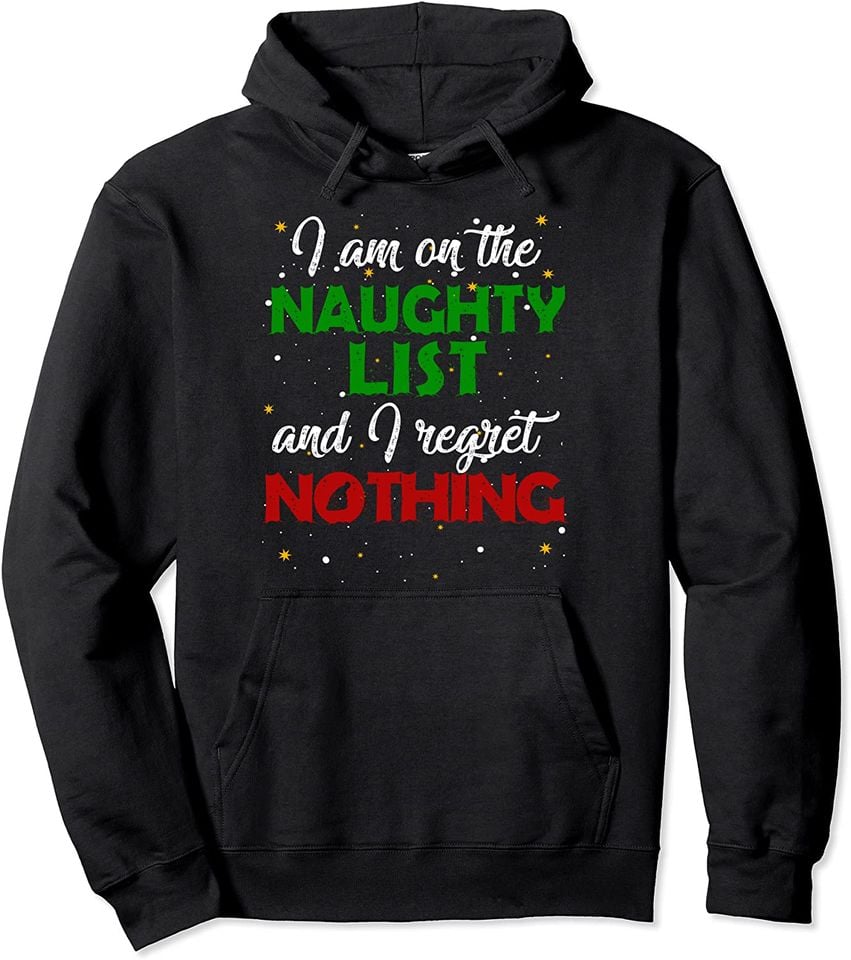 I'm on the Naughty List and I Regret Nothing Gift Pullover Hoodie