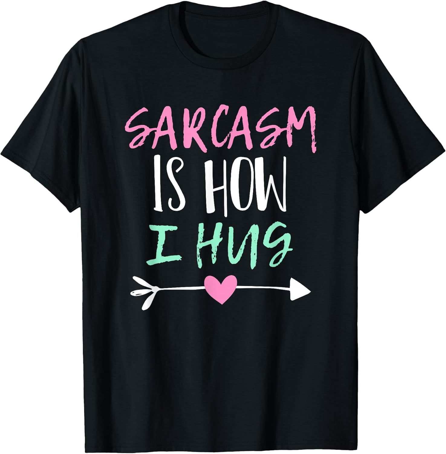 Sarcasm Is How I Hug Funny Ideas