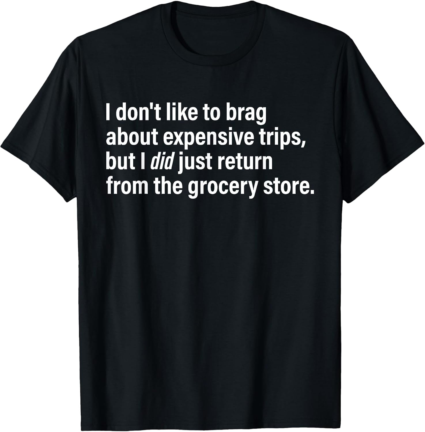 I Don't Like To Brag About Expensive Trips Tees