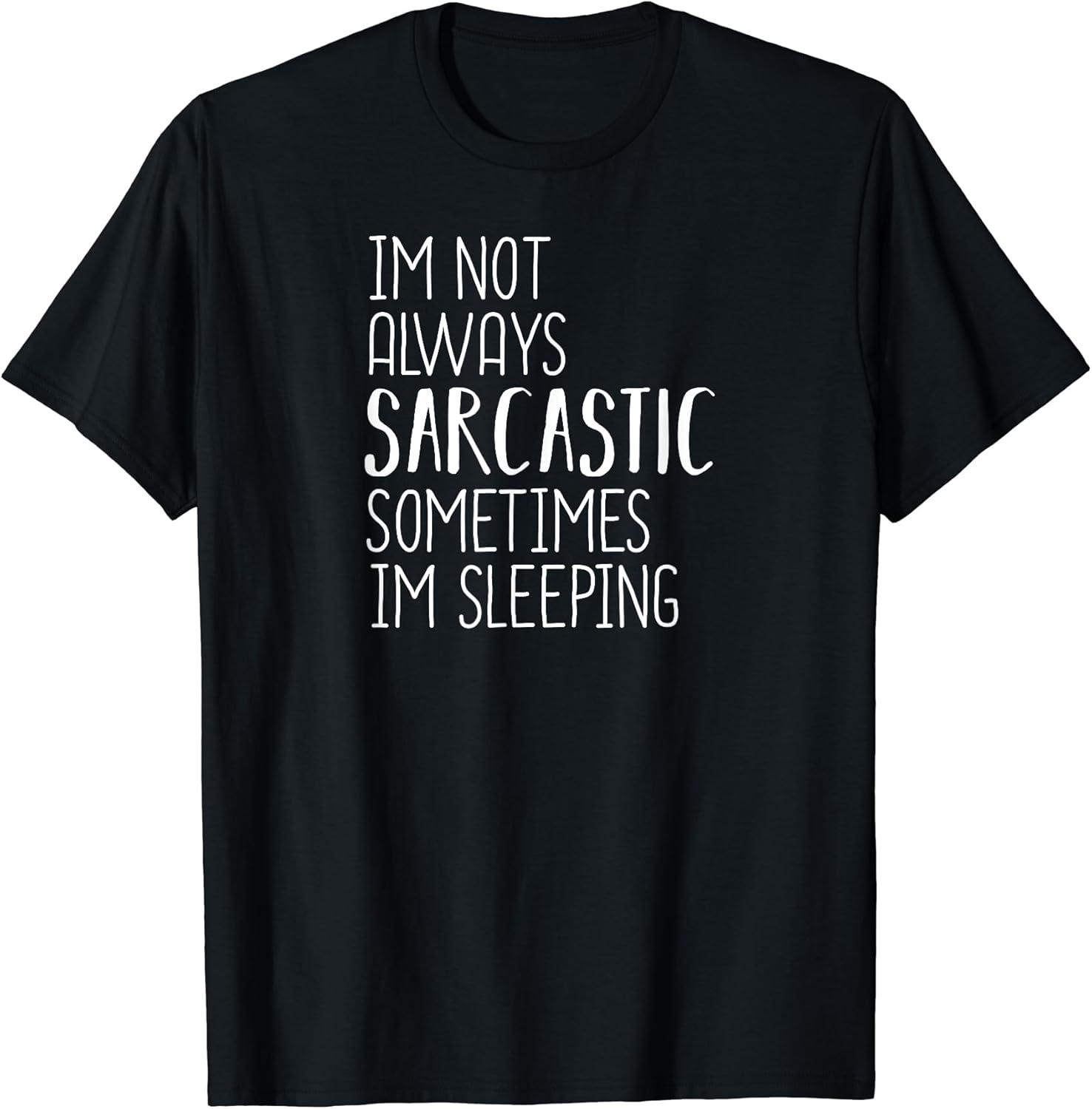 I'm Not Always Sarcastic Sometimes I'm Sleeping,