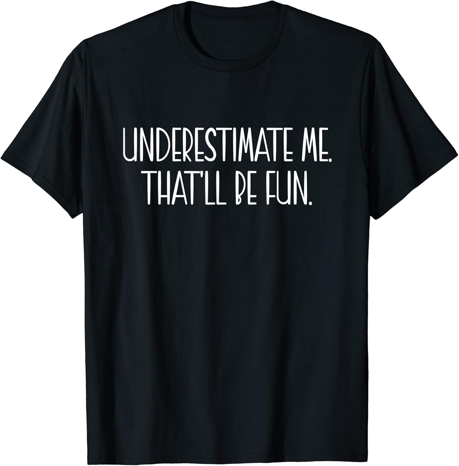 Underestimate me That'll be fun Gift