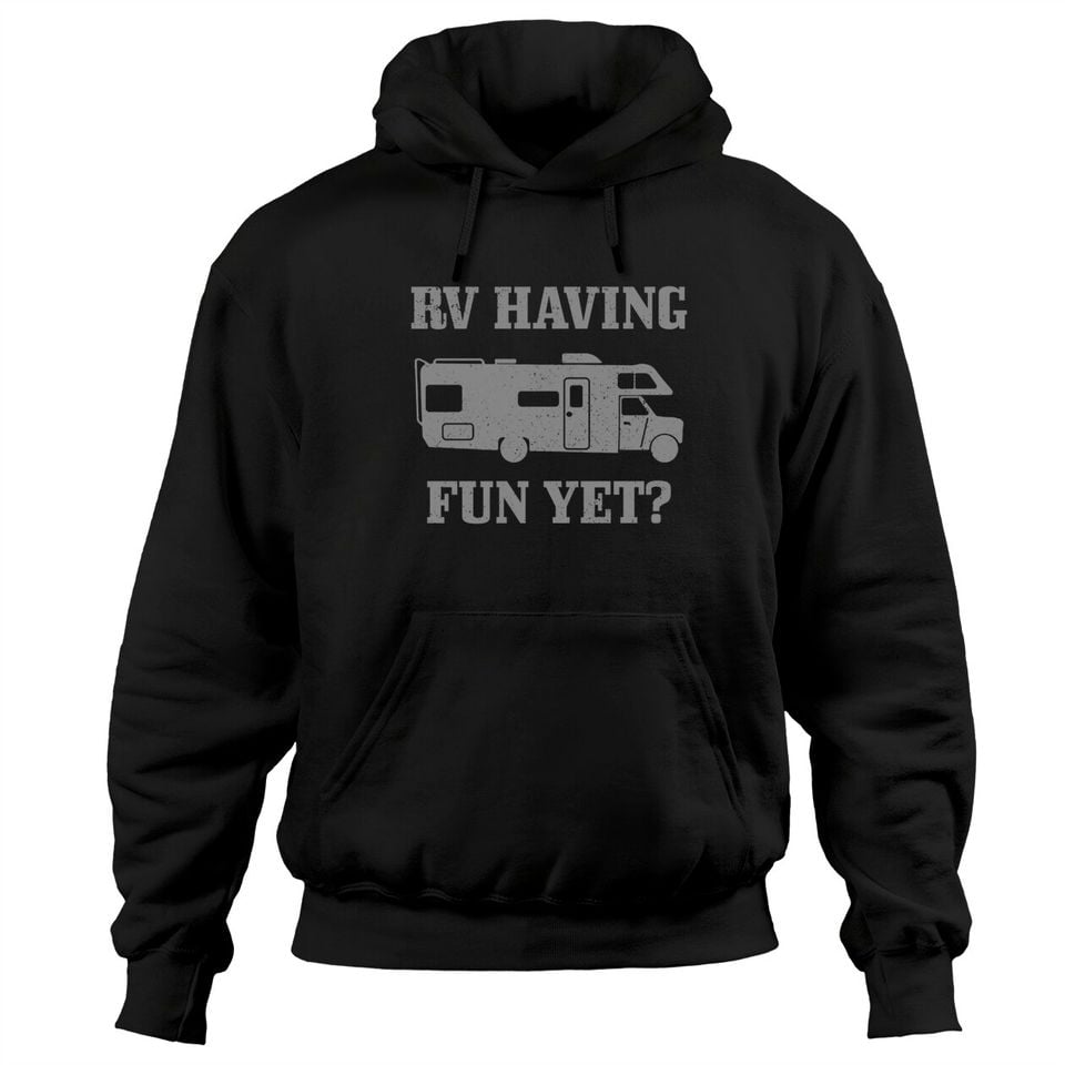 RV Having Funy Yet? Road Trip Camping Hoodie