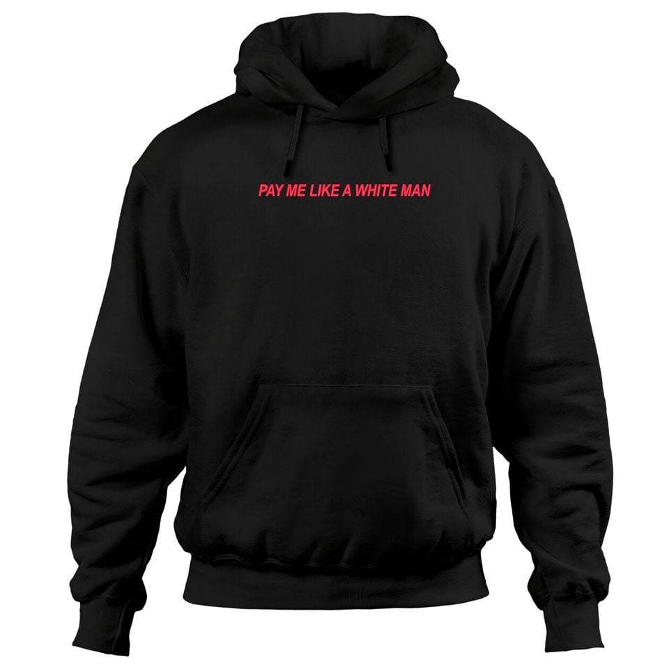 Pay Me Like A White Man Feminist Pullover Hoodie