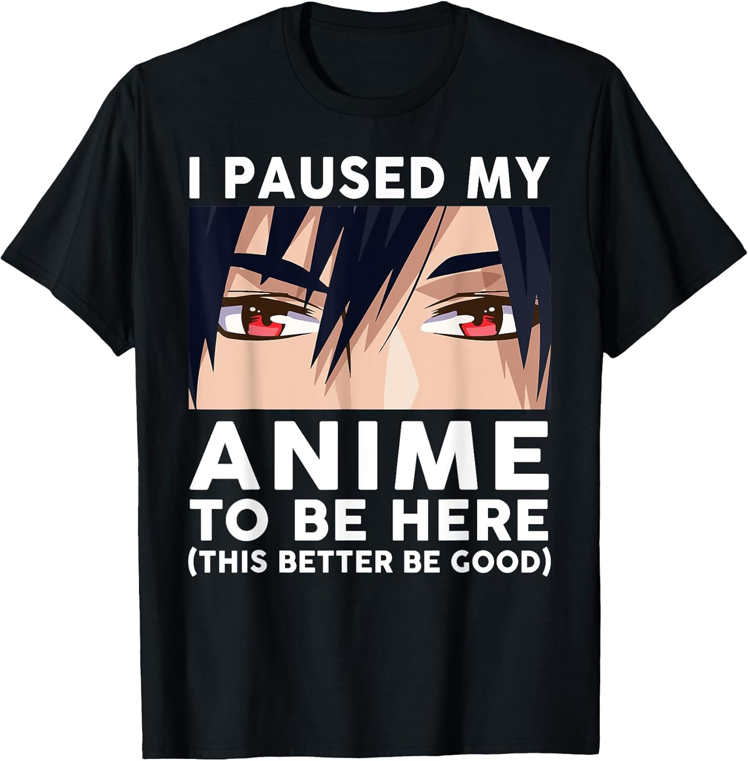 Anime Merch Shirt Men I Paused My Anime To Be Here