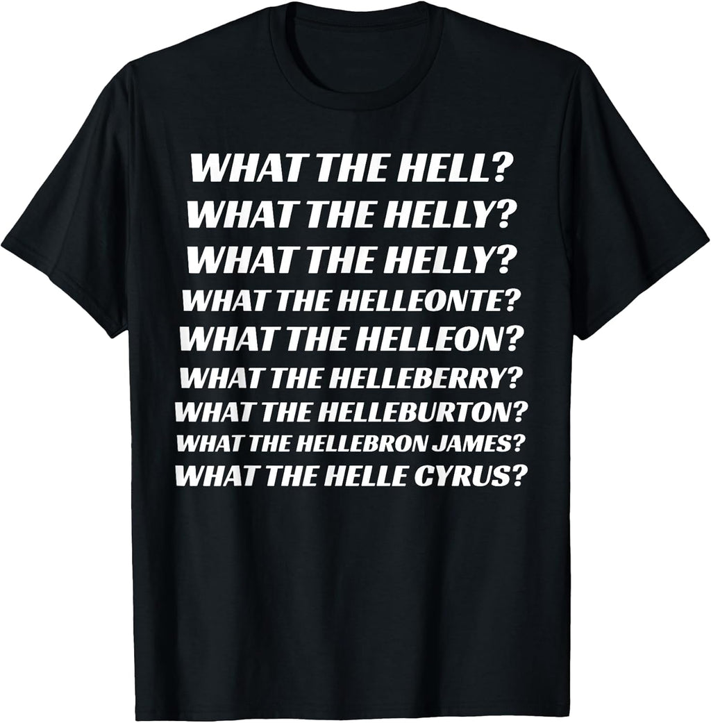 Funny What The Hell What The Helly Tee Shirt