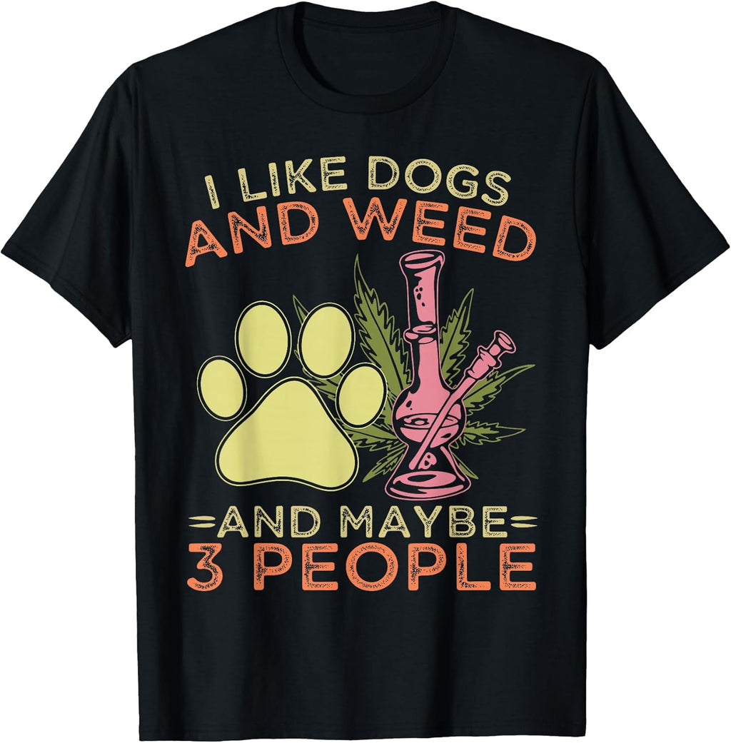 I Like Dogs And Weed And Maybe 3 People Merch Co.
