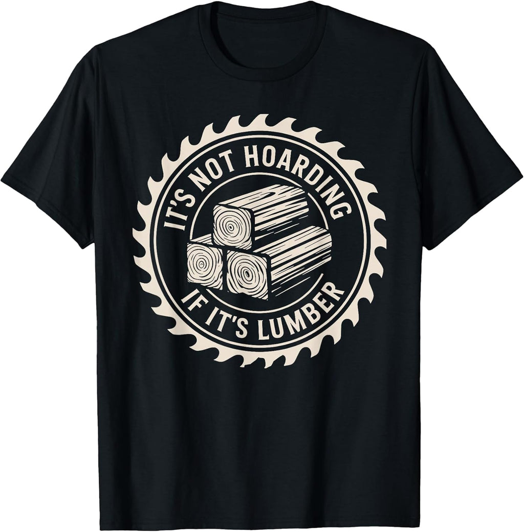 It’s Not Hoarding If It’s Lumber By Merch
